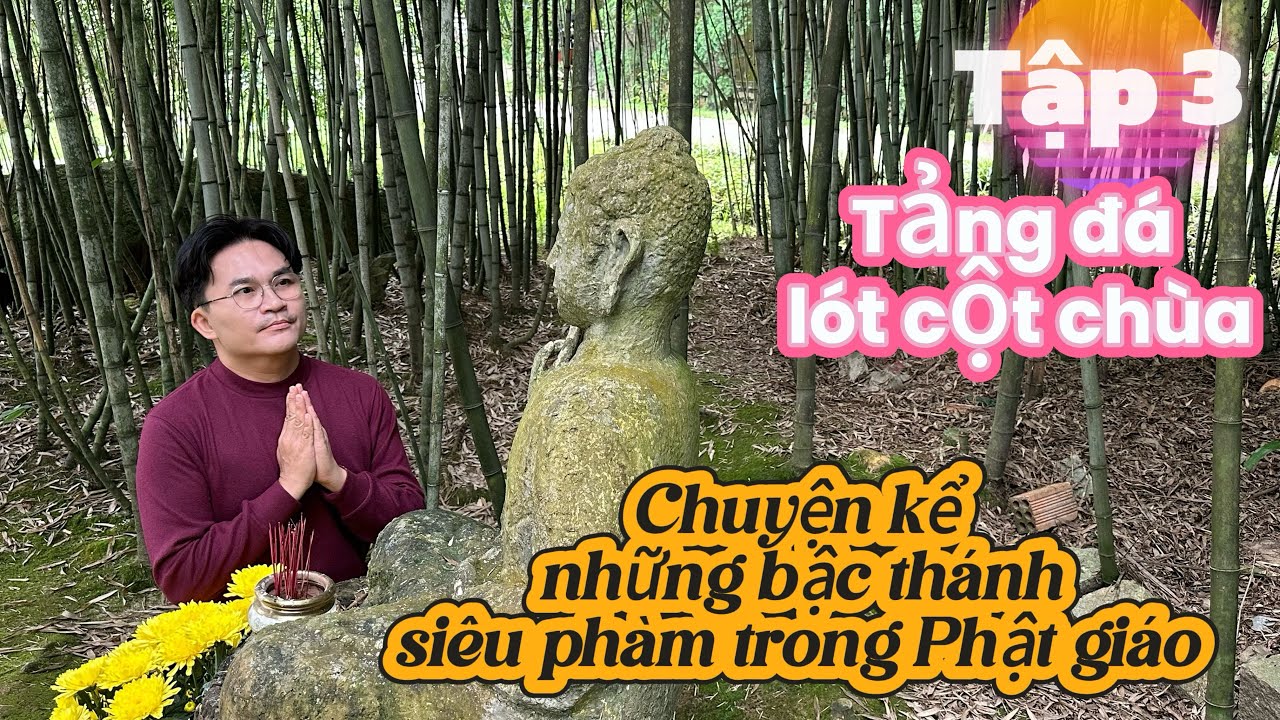 Những bậc thánh siêu phàm trong Phật giáo - Tập 3 - Tảng đá lót cột chùa 