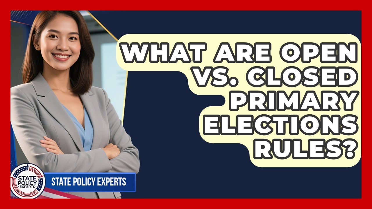 What Are Open Vs. Closed Primary Elections Rules? - State Policy Experts