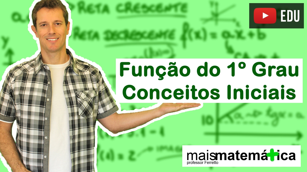 Função do Primeiro Grau (Função Afim): Conceitos Iniciais (Aula 1 de 9)