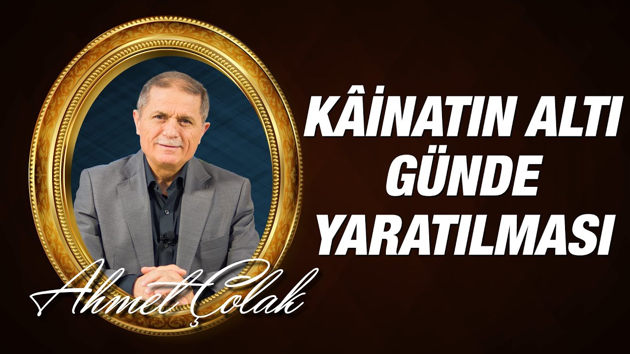 Dr. Ahmet Çolak - 14. Söz - 1 - Kâinatın Altı Günde Yaratılması ve Herşeyin Yazılıp Kaydedilmesi