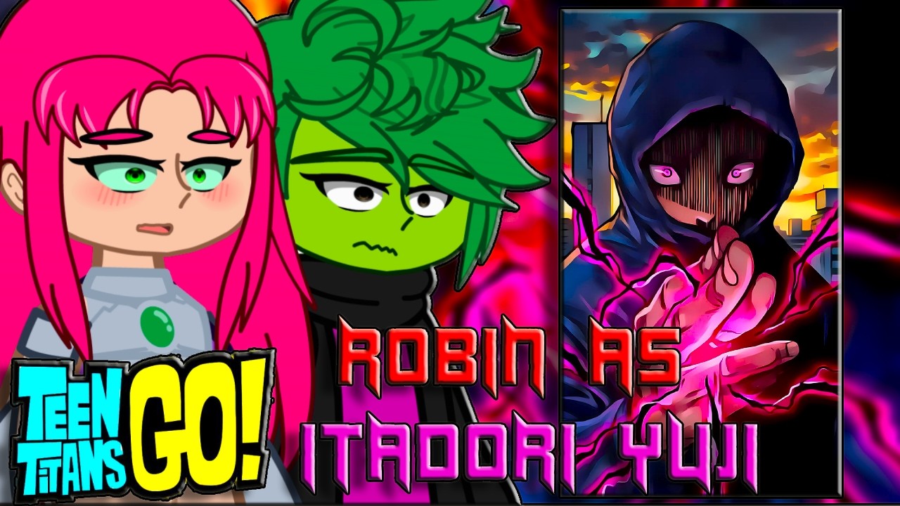 🇺🇸/🇧🇷 Teen Titans Go React to Robin As Itadori Yuji || Modulo – Gacha React