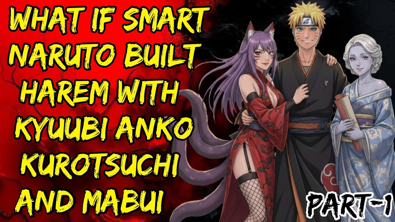 What if Smart Naruto Built Harem With Kyuubi Anko Kurotsuchi And Mabui / part/1@NarutoNexus2.0 