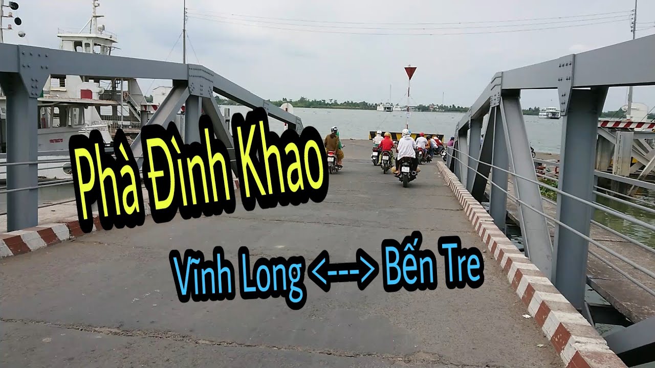 Phà Đình Khao nối liền Vĩnh Long Bến Tre ở đâu | Thành Tiếp Thị