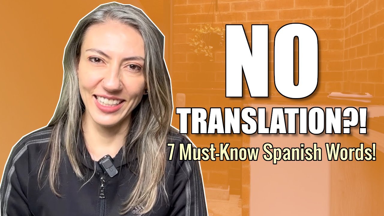 7 Spanish Words You Can’t Translate… But NEED to Know!