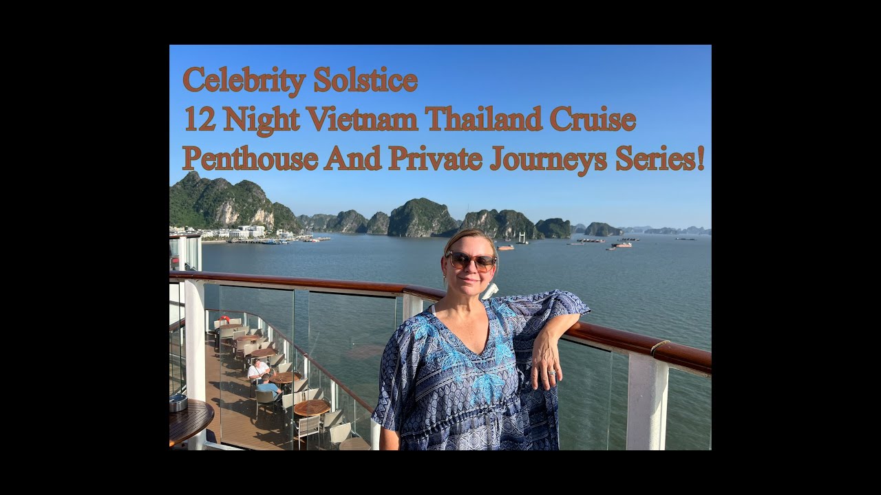 "✨ Penthouse Life on Celebrity Solstice 🛳️ 12-Night Vietnam & Thailand 🇻🇳🇹🇭 + Private Journeys"
