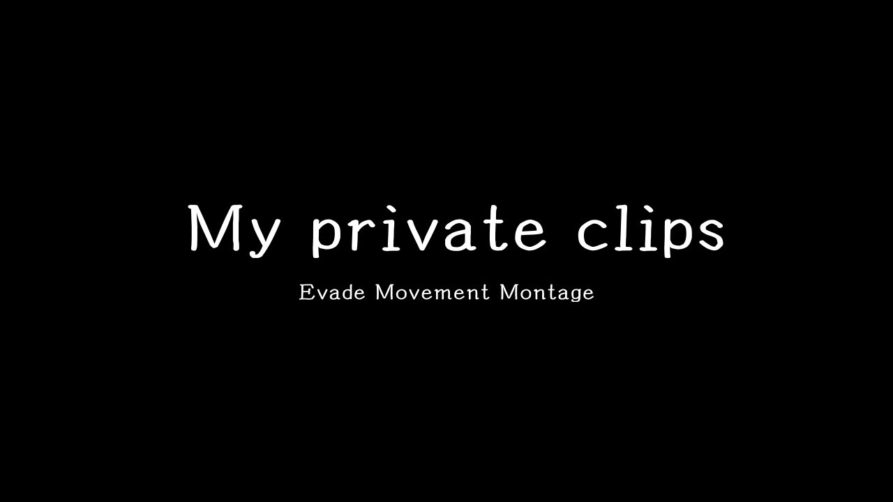 My private clips | Evade Movement Montage