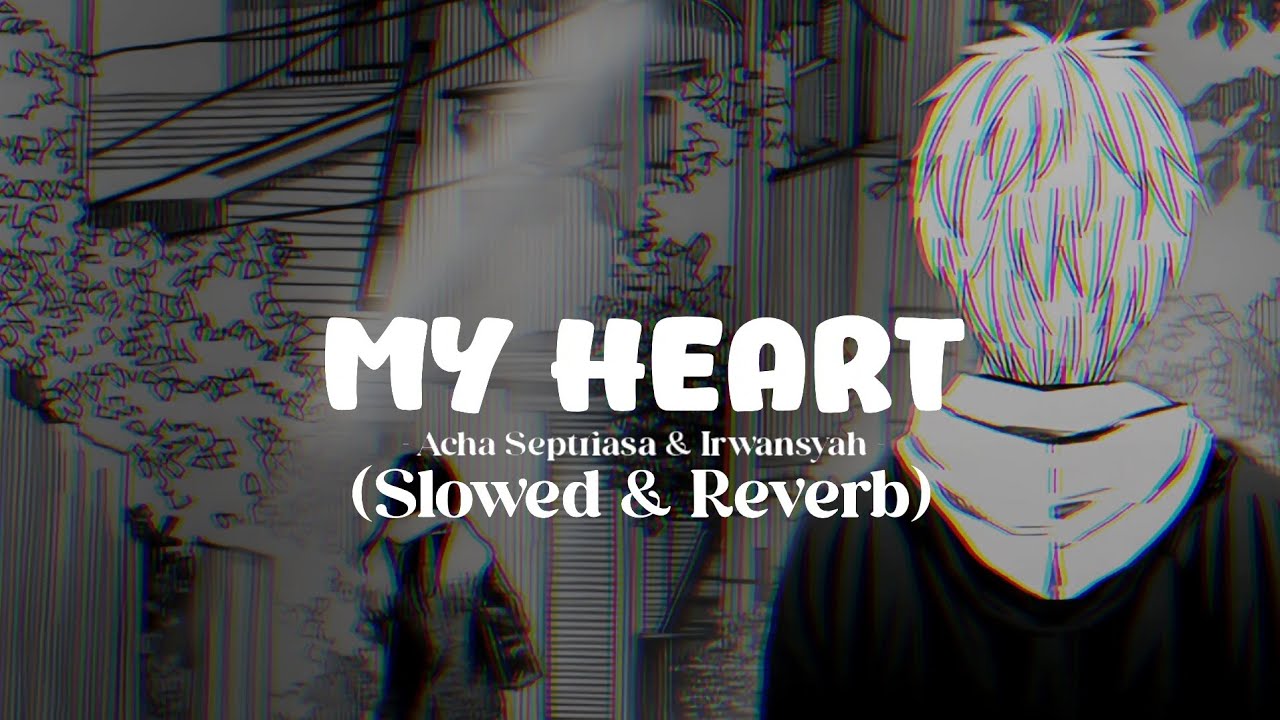 My Heart - Acha Seprtriasa & Irwansyah (Slowed & Reverb) Tiktok Version