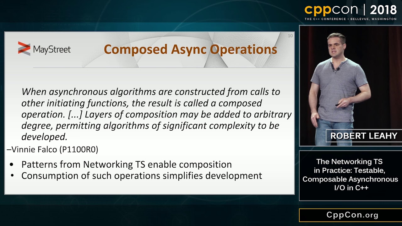 CppCon 2018: R. Leahy “The Networking TS in Practice: Testable, Composable Asynchronous I/O in C++”