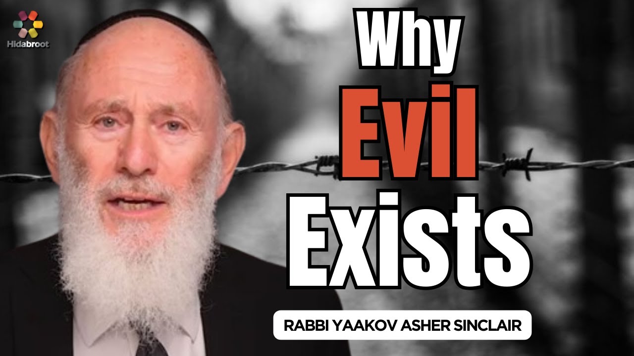 Why Evil Exists - Rabbi Yaakov Asher Sinclair