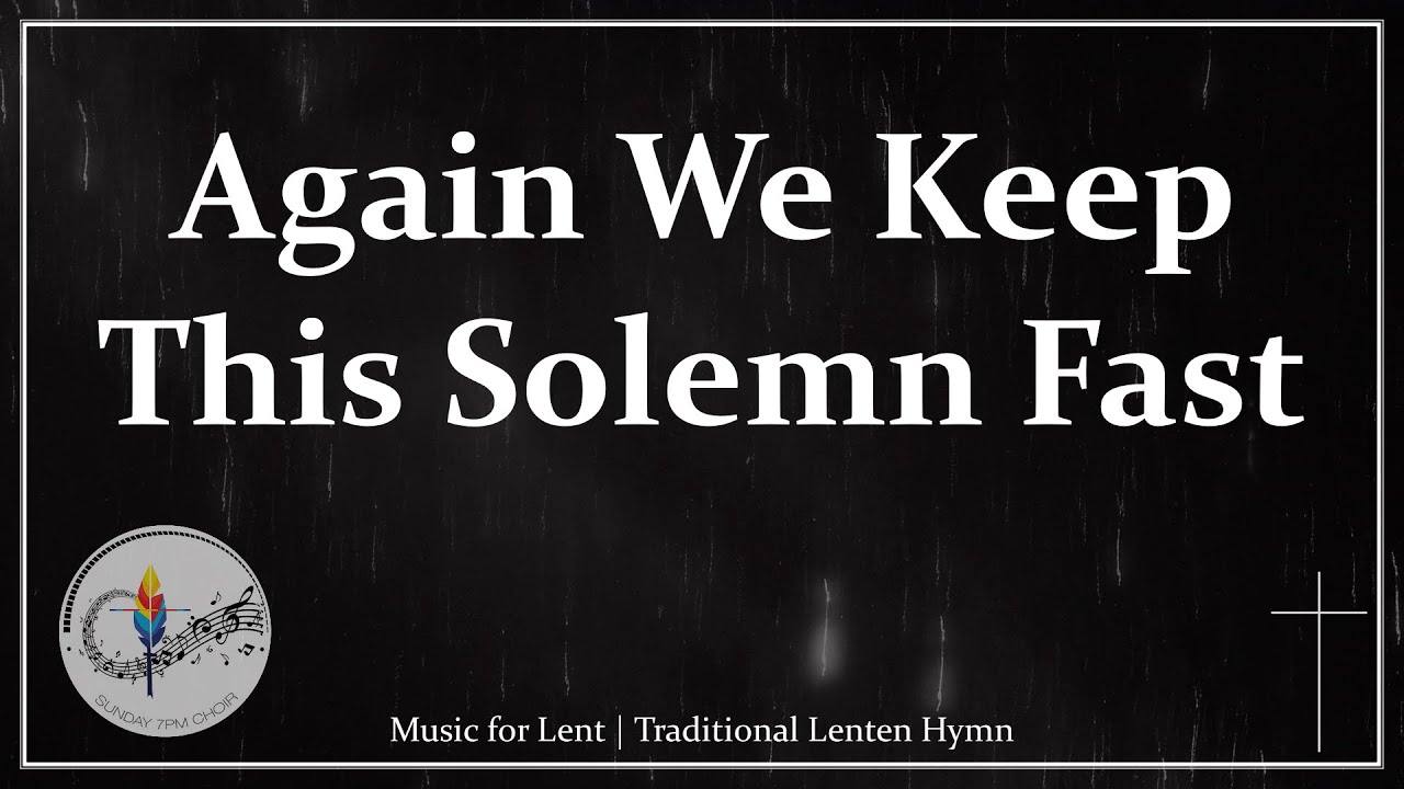 Again We Keep This Solemn Fast | Organ + Choir + Lyrics | Lenten Hymn / Song | Sunday 7pm Choir