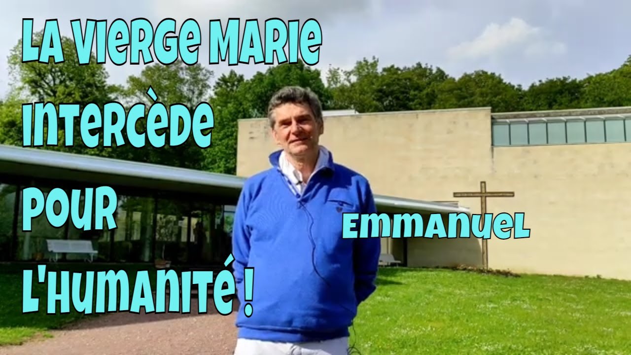 La Vierge Marie interc&egrave;de pour l'humanit&eacute; ! Emmanuel