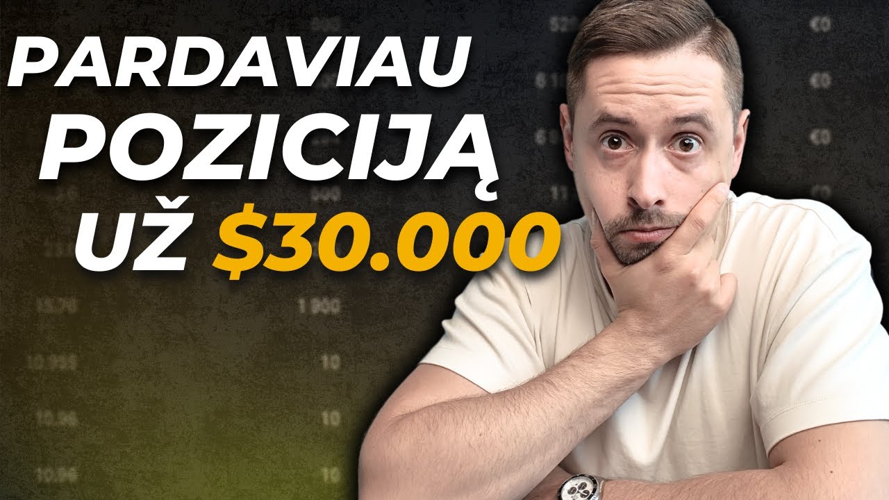 Pardaviau Poziciją Už $30.000? Į ką i&scaron;keičiau?