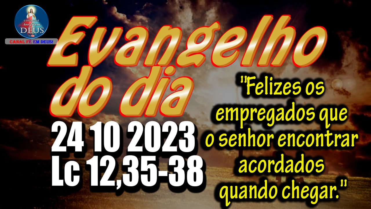 EVANGELHO DO DIA 24/10/2023 COM REFLEX&Atilde;O. Evangelho (Lc 12,35-38)