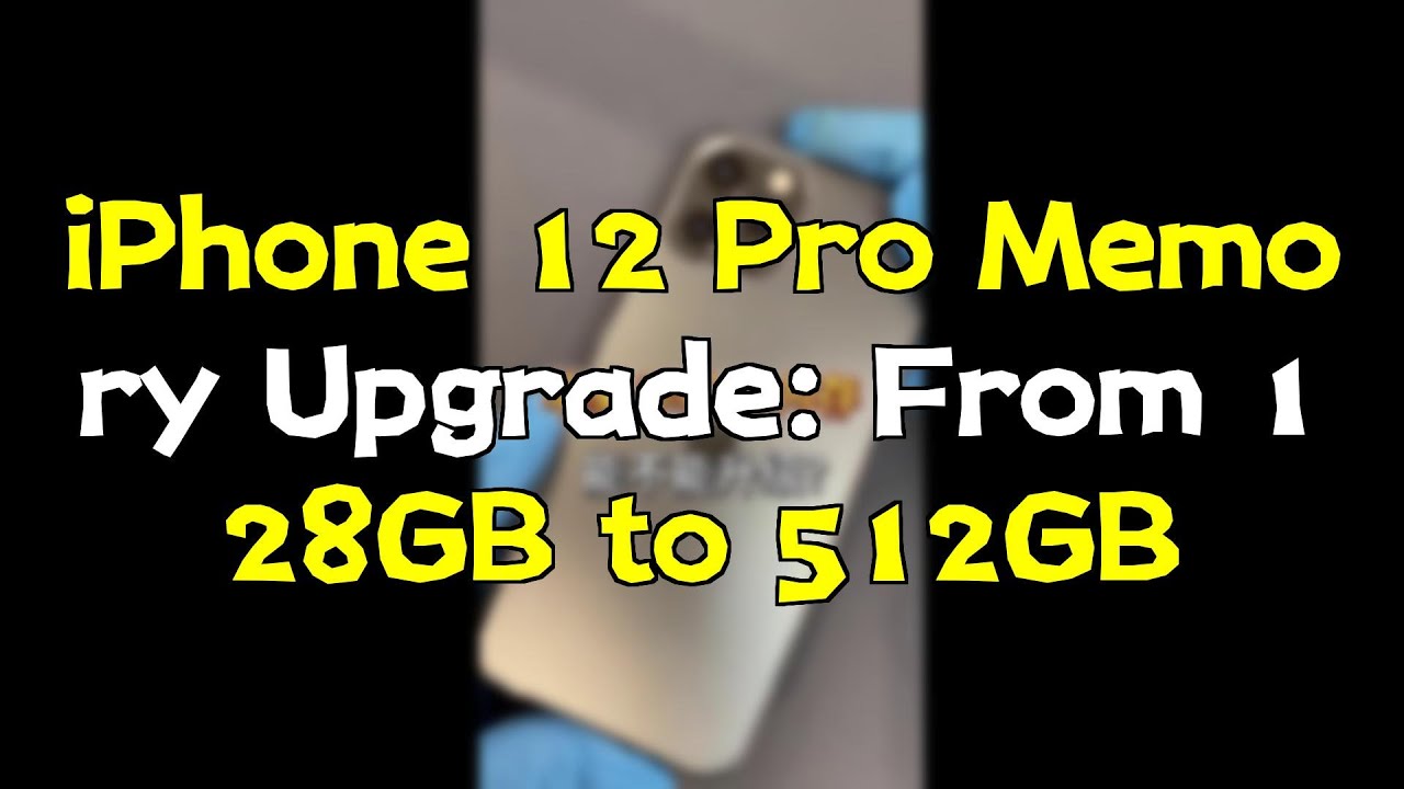 iPhone 12 Pro Memory Upgrade: From 128GB to 512GB