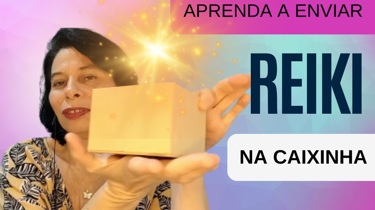 APRENDA A ENVIAR REIKI Á DISTÂNCIA PELA CAIXINHA