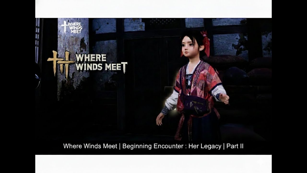 Where Winds Meet |  Encounter : Her Legacy | Part II
