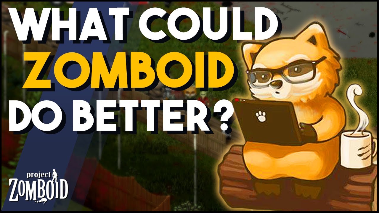 What Can Project Zomboid Do Better? Improvements, Suggestions & Positive Discussion!