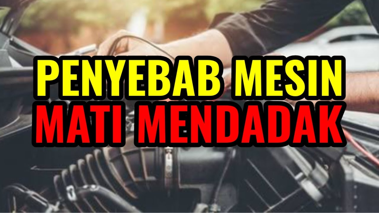 PENYEBAB MESIN MOBIL MATI MENDADAK I PENYEBAB MESIN MOBIL TIBA TIBA MATI I MESIN MOBIL SUSAH STARTER