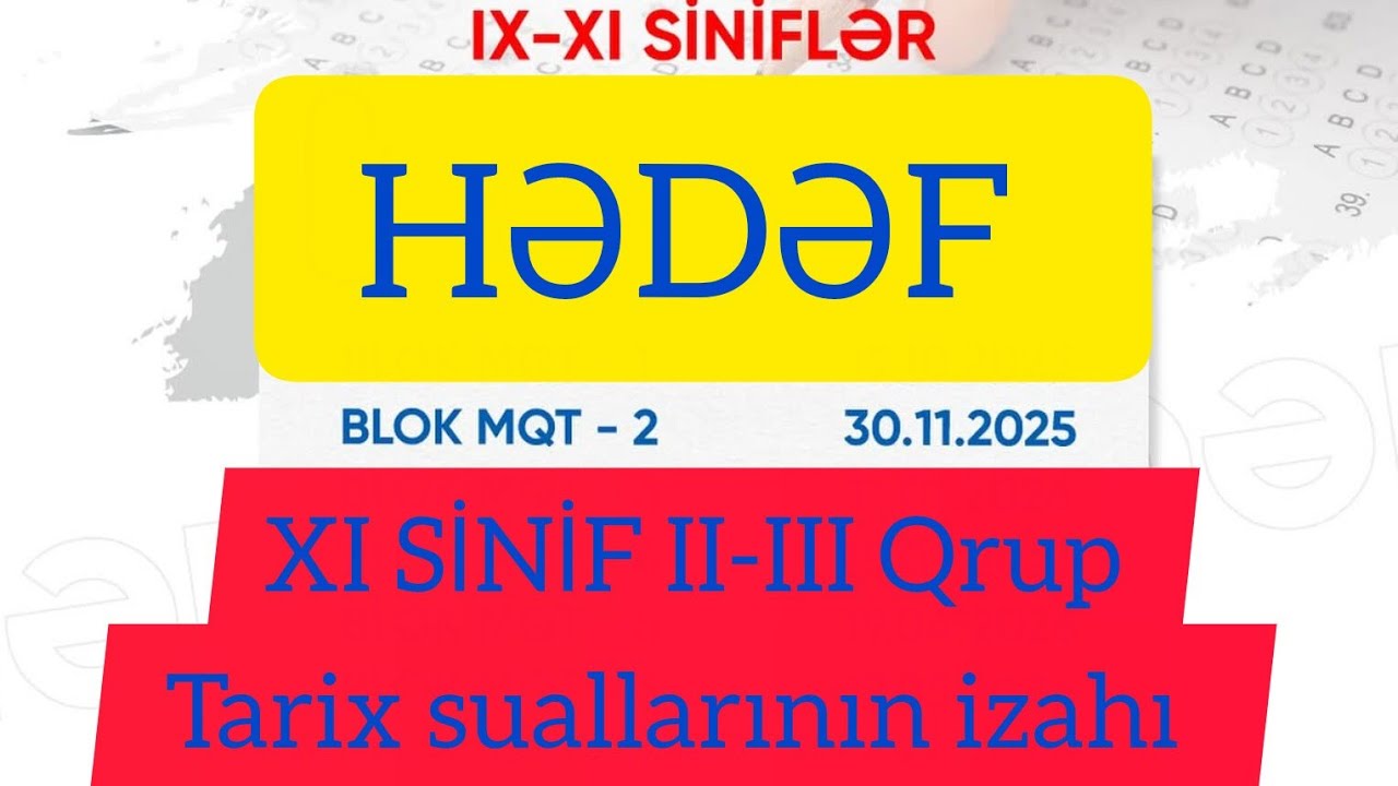 Hədəf MQT 2 / 30.11.25. / XI sinif II-III qrup / Tarix suallarının izahı