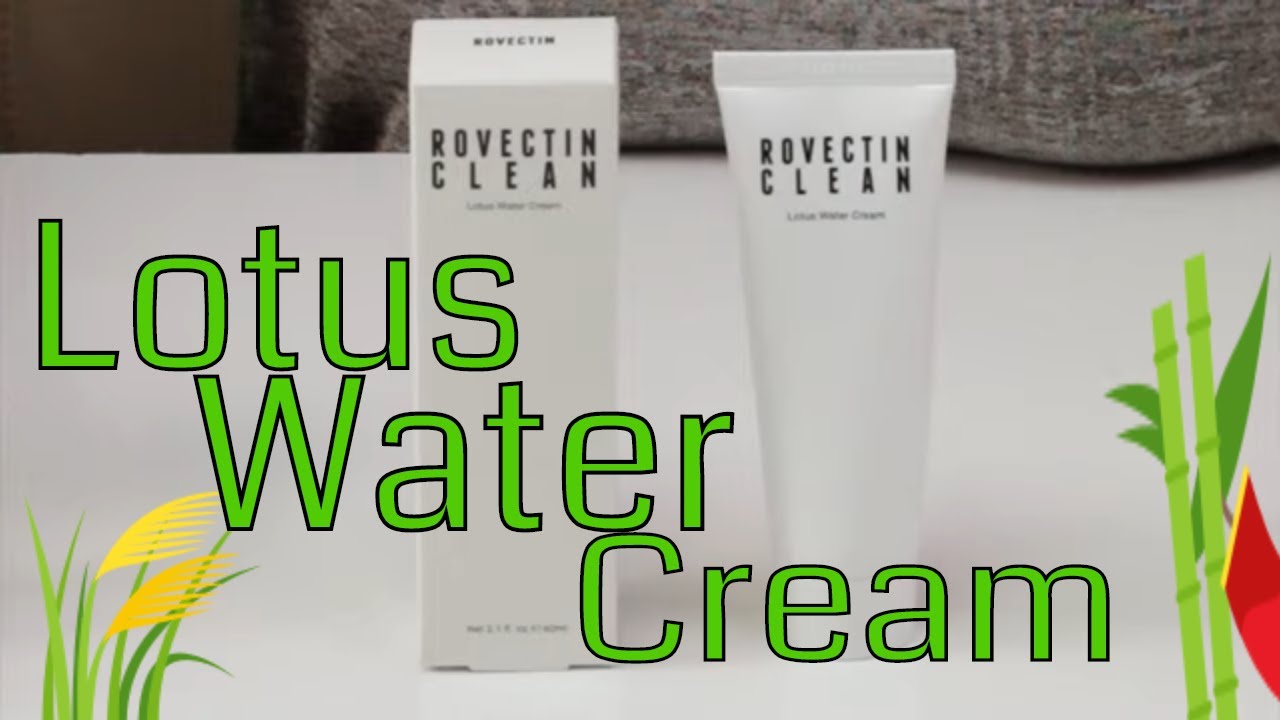 ROVECTIN Skincare  Clean Lotus Water Cream Review and How to Use