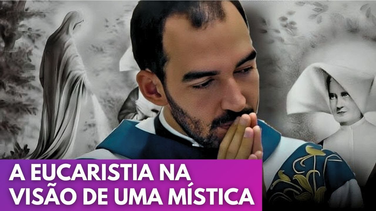 A EUCARISTIA NA VISÃO DE UMA MÍSTICA | Pe. Gabriel Vila Verde
