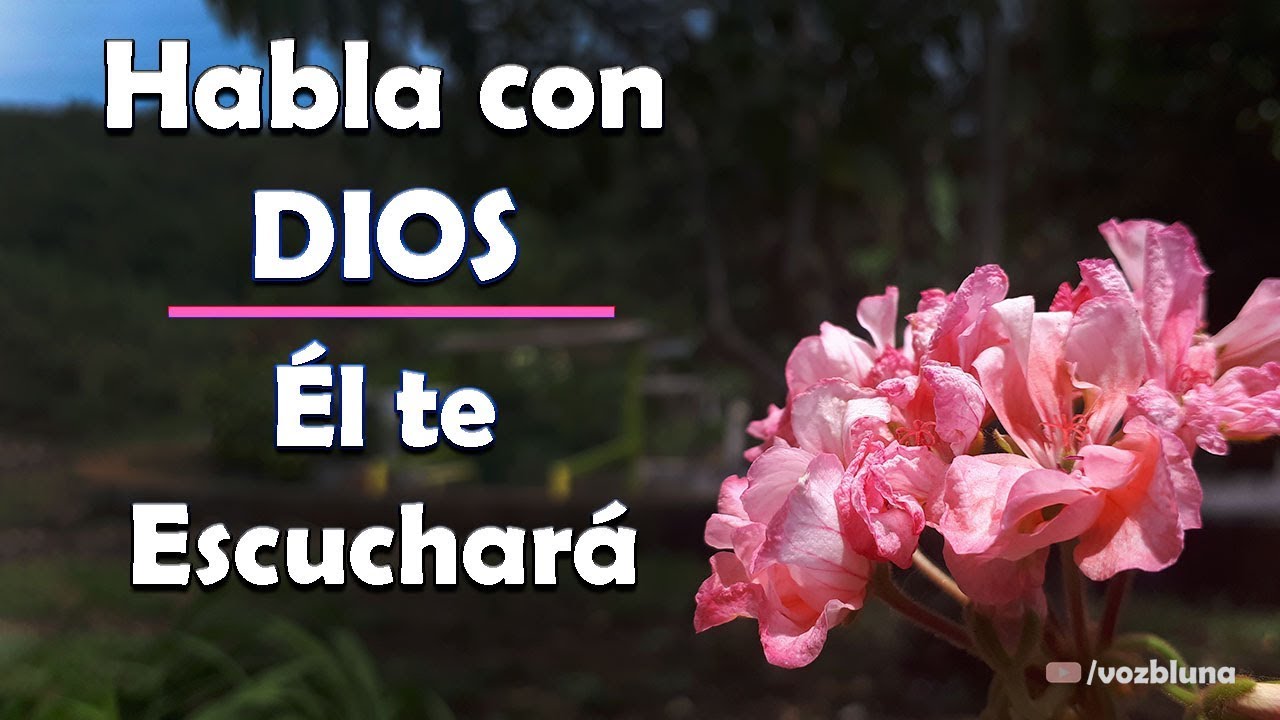 Habla con DIOS - Que Él ha de Escucharte