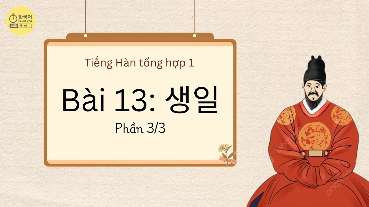 [Tiếng Hàn tổng hợp sơ cấp 1] Bài 13: Sinh nhật - Phần 3/3