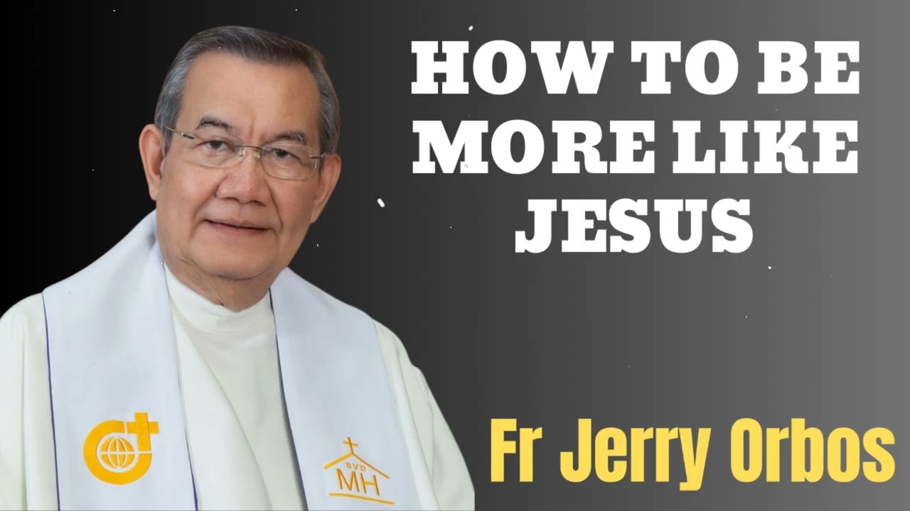 HOW TO BE MORE LIKE JESUS - Fr. Jerry Orbos