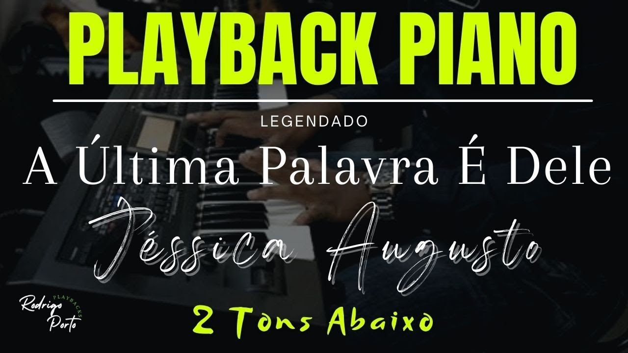JÉSSICA AUGUSTO - A Ultima Palavra É Dele | 2 TONS ABAIXO | PLAYBACK PIANO - Porto Playbacks
