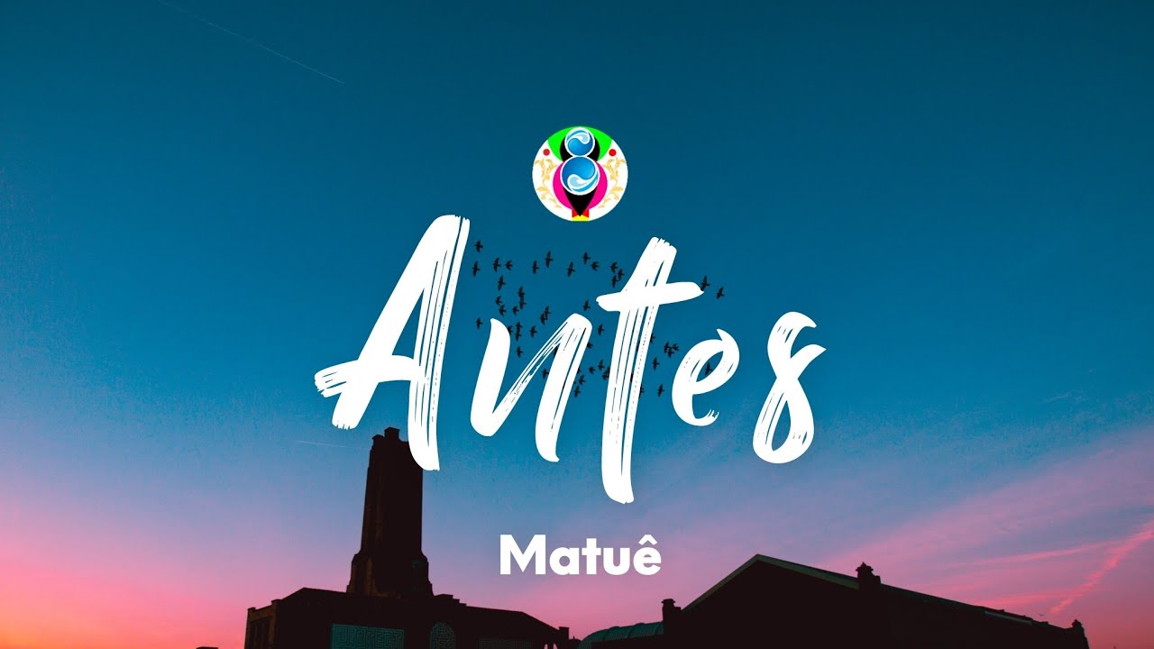 Matu&ecirc; - Antes (Lyrics/Letra)