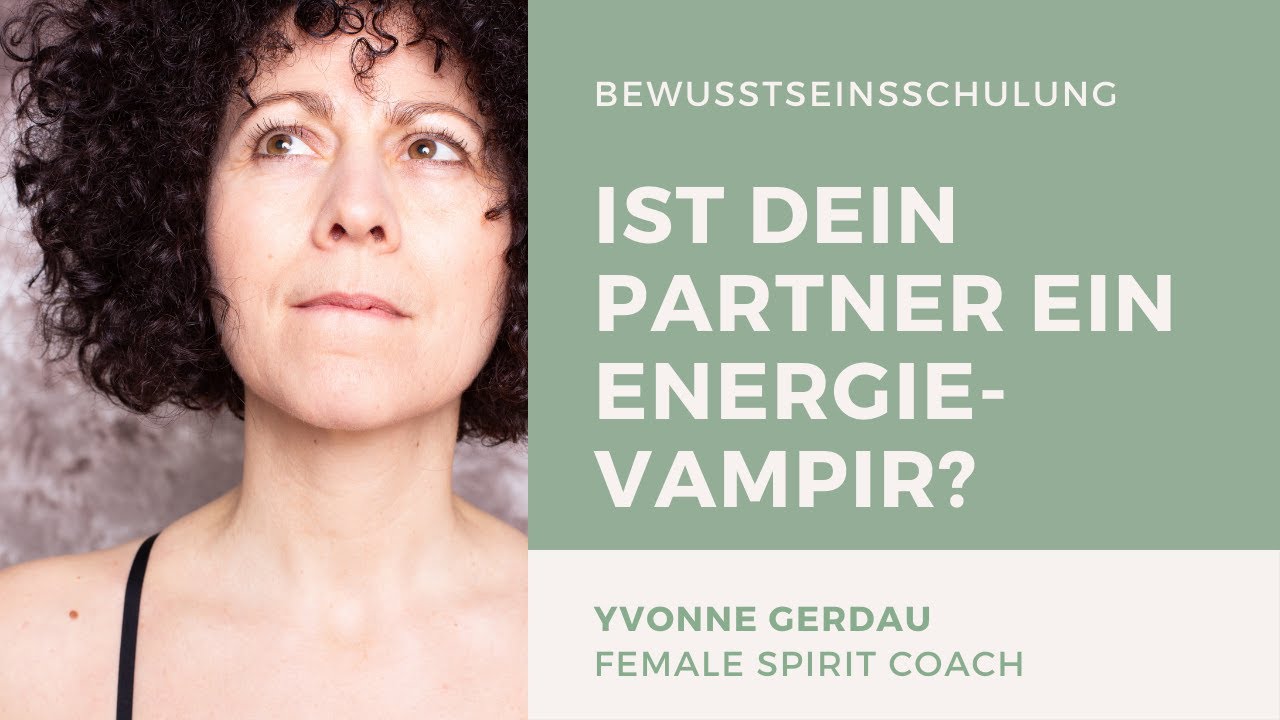 👁️&zwj;🗨️ Bewusstseins-Schulung: Ist Dein Partner ein Energievampir?