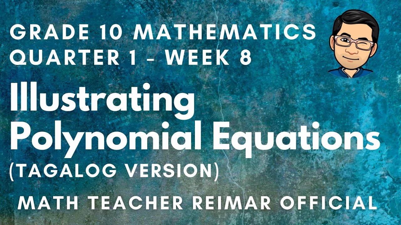 ILLUSTRATING POLYNOMIAL EQUATIONS | MATHEMATICS 10 | MELCS Q1 – W8 | TEACHER REIMAR