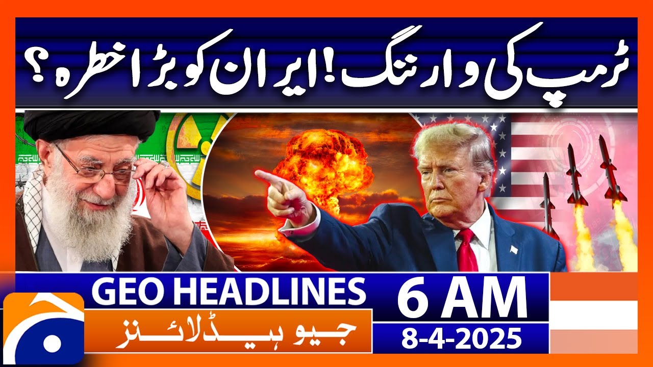 Trump's warning! Is Iran a big threat? | Geo News 6 AM Headlines | 8th April 2025