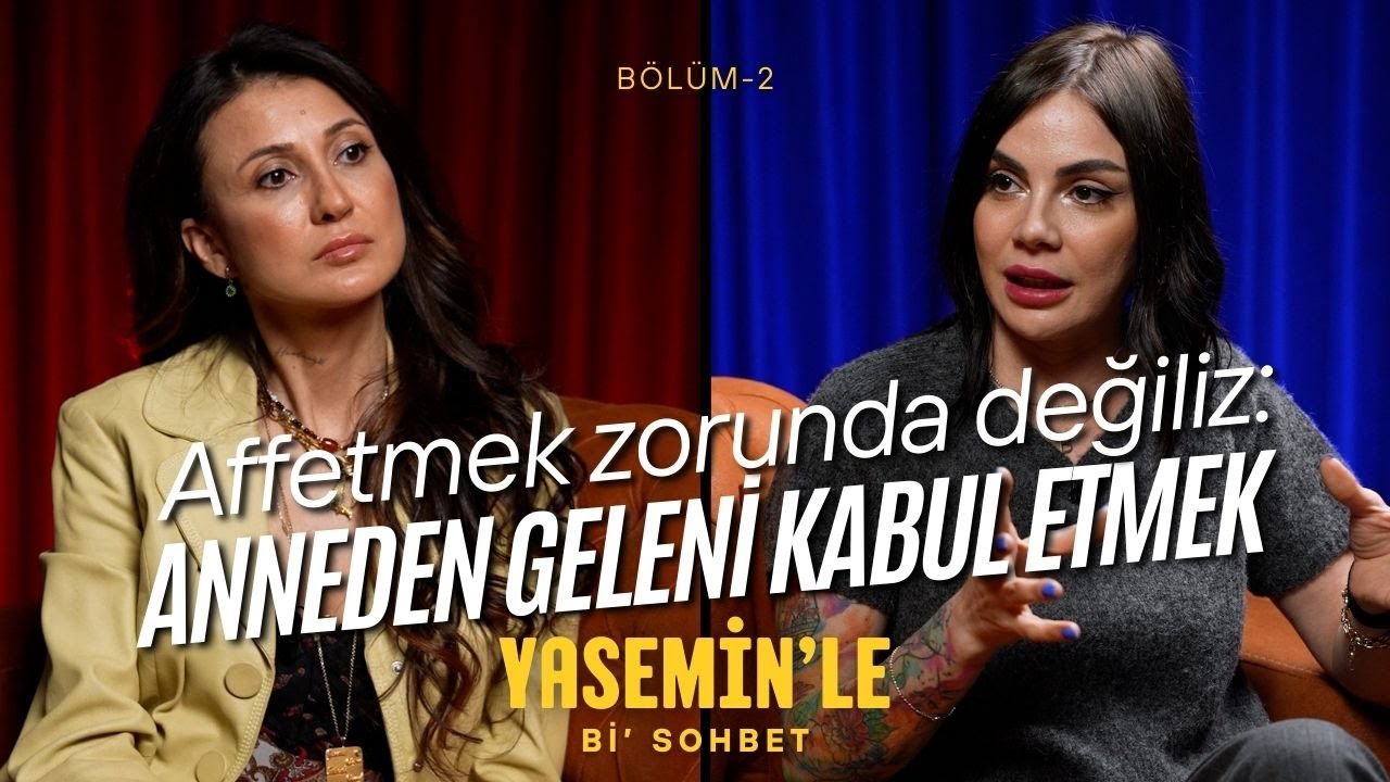 Affetmek zorunda değiliz: anneden geleni kabul etmek I Yasemin'le Bi' Sohbet-2 I @Psk.CerenKurtay​