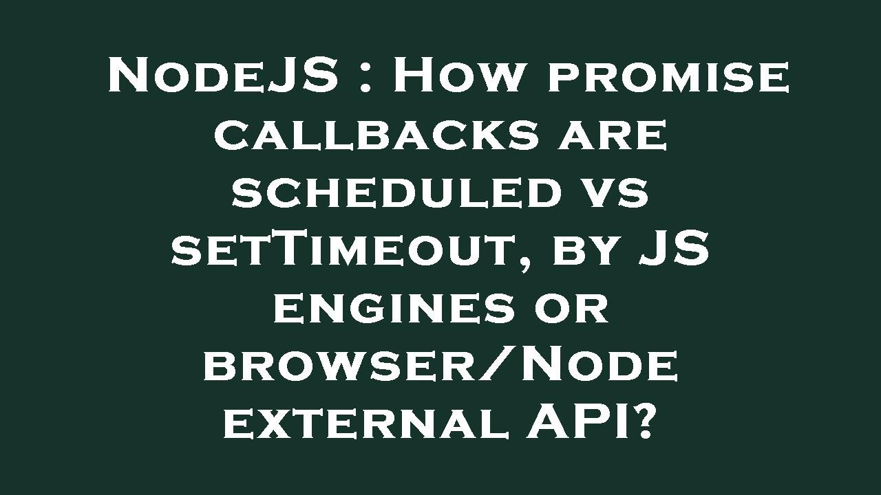 NodeJS : How promise callbacks are scheduled vs setTimeout, by JS engines or browser/Node external A