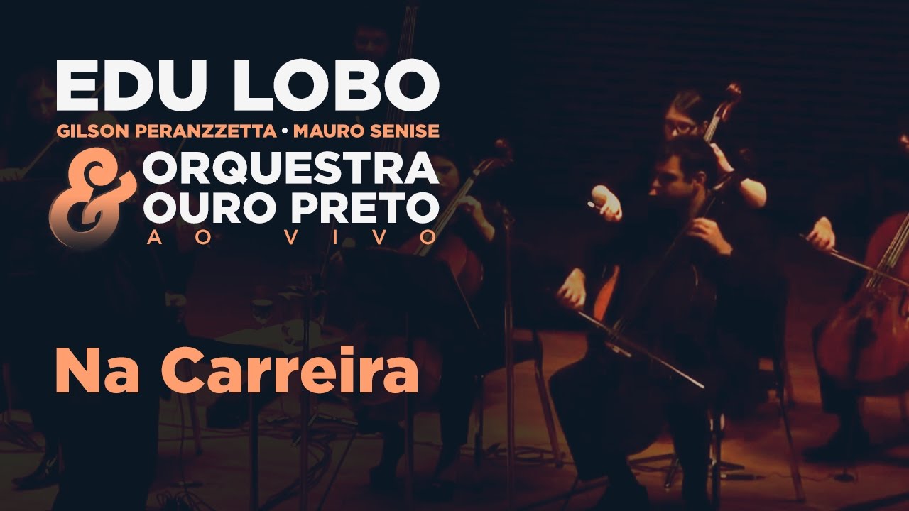 Na Carreira - Edu Lobo, Gilson Peranzzetta, Mauro Senise e Orquestra Ouro Preto