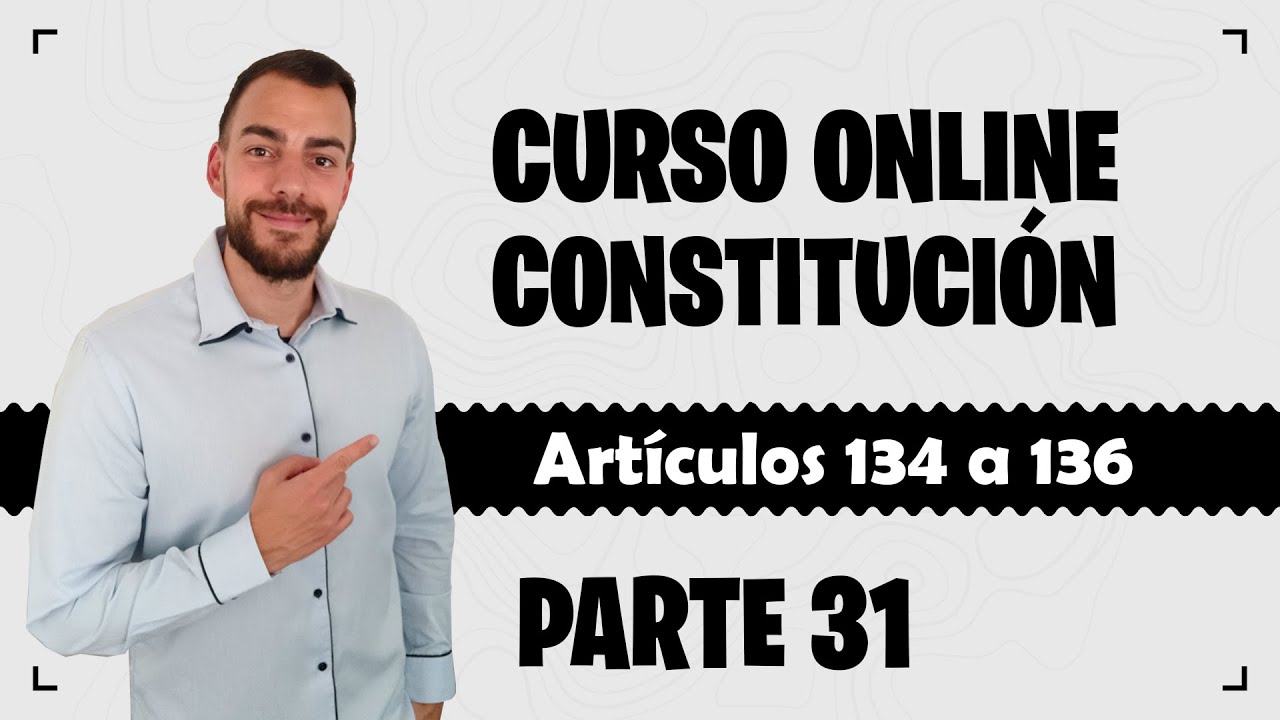 Parte 31 📚 CONSTITUCIÓN ESPAÑOLA 📚 CURSO GRATUITO - Artículos 134 a 136