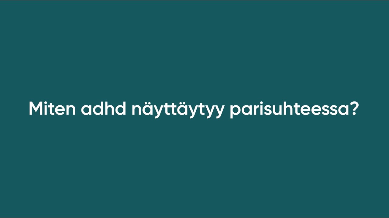 Miten adhd näyttäytyy parisuhteessa ja miten puolisot voivat tukea toisiaan?
