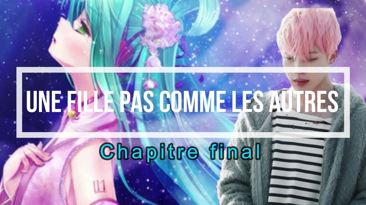 BTS FF FR [ Une fille pas comme les autres ] { Chapitre 19 } le grand final