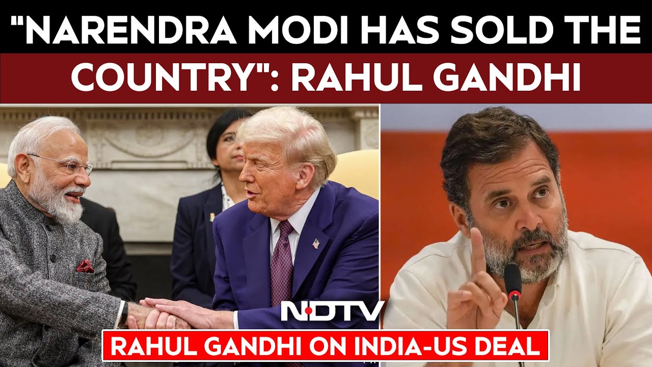Rahul Gandhi News Today | “Narendra Modi Has Sold The Country”: Rahul Gandhi On India-US Trade Deal
