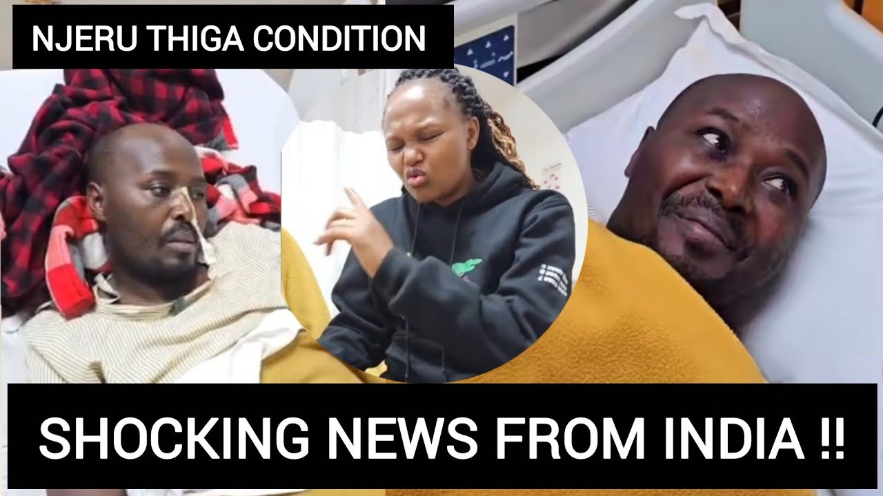 NJERU THIGA shocking CONDITION IN INDIA ‼️ SEE WHA HAPPENED IN HOSPITAL ‼️