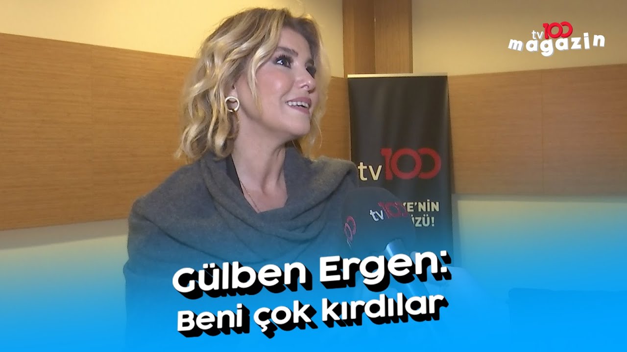 Gülben Ergen: Beni çok kırdılar