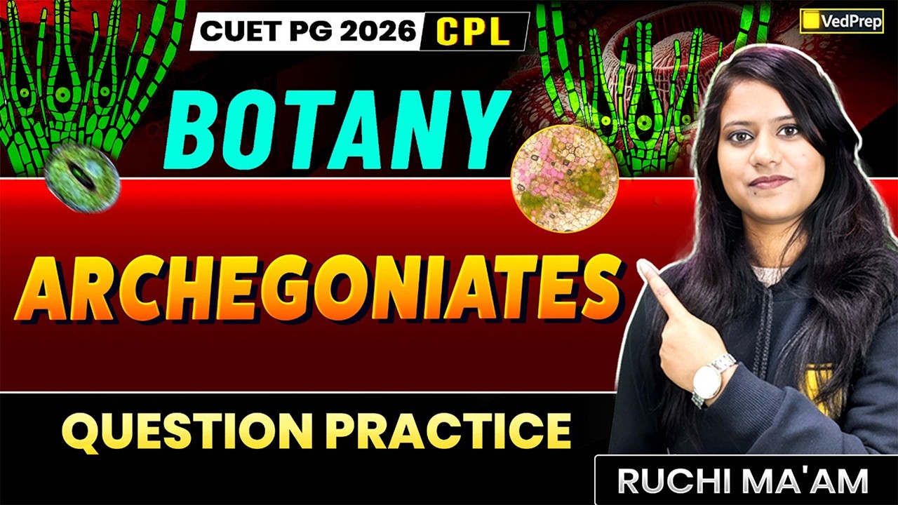 CUET PG 2026 CPL | Botany Archegoniates Question Practice | Ruchi Ma’am| VedPrep Biology Academy