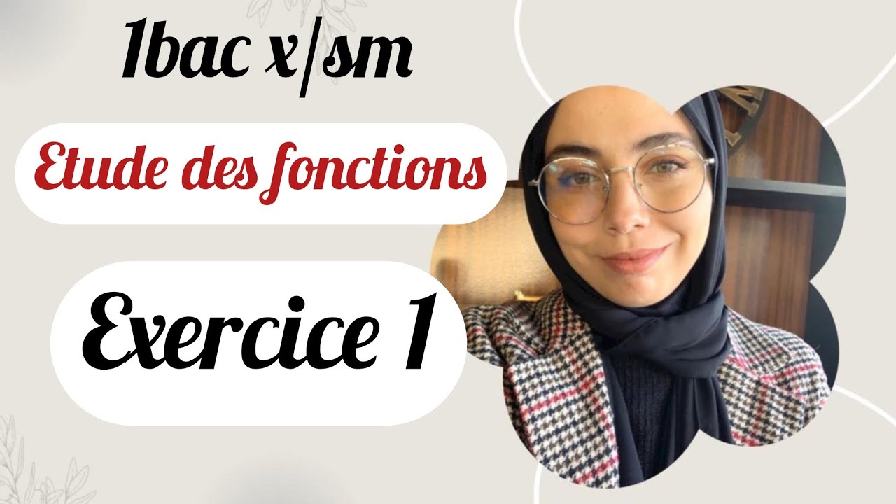 Etude des fonctions 1bac x /sm : تمرين شامل ، مع رسم المنحنى