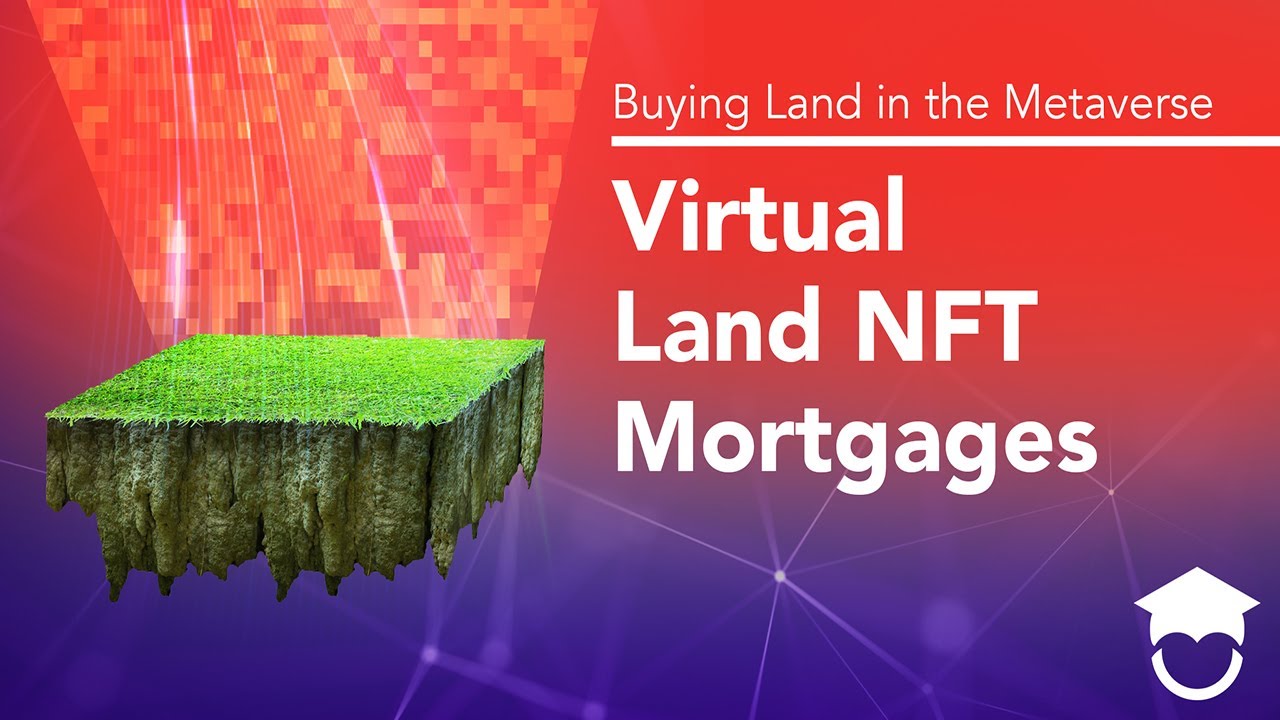 Virtual Land NFT Mortgages - Buying Land in the Metaverse