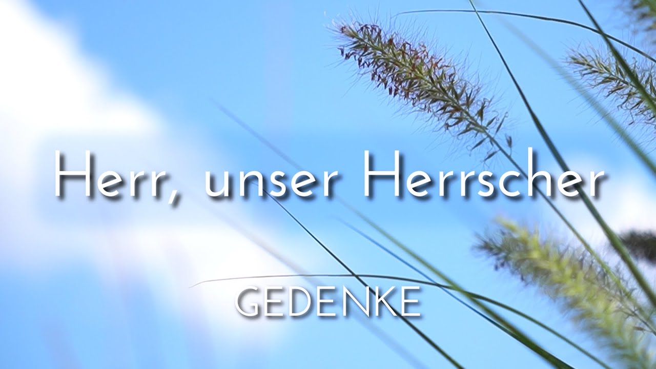 Herr, unser Herrscher (Psalm 8 + 113) | Gedenke