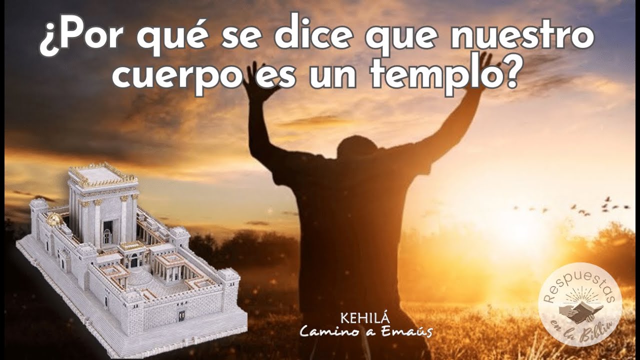 149. ¿Por qué se dice que nuestro cuerpo es un Templo? | Respuestas en la Biblia