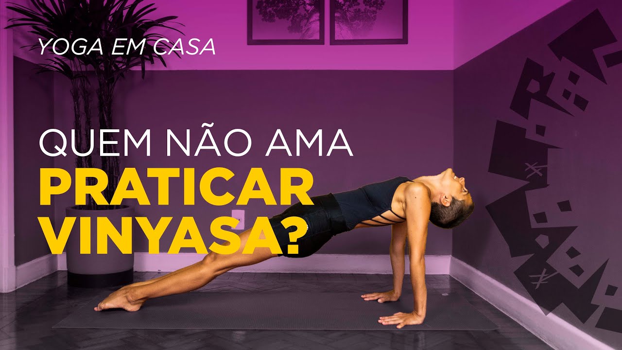 Yoga em Casa | Quem Não Ama Praticar Vinyasa?