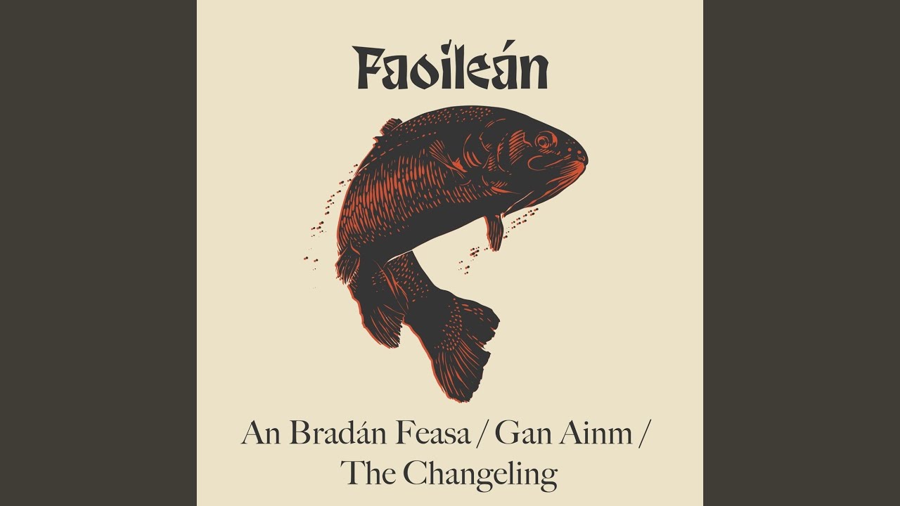 An Bradán Feasa / Gan Ainm / The Changeling