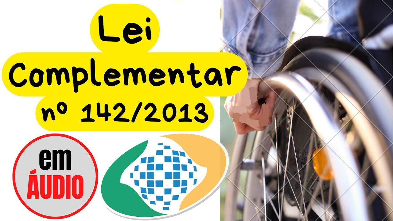 Lei Complementar nº 142/2013 em ÁUDIO - Aposentadoria da pessoa com deficiência segurada do RGPS 👨‍🦽